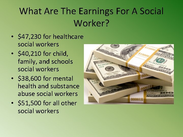 What Are The Earnings For A Social Worker? • $47, 230 for healthcare social