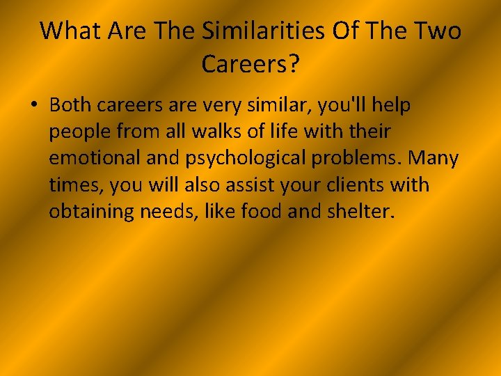 What Are The Similarities Of The Two Careers? • Both careers are very similar,