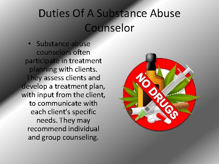 Duties Of A Substance Abuse Counselor • Substance abuse counselors often participate in treatment