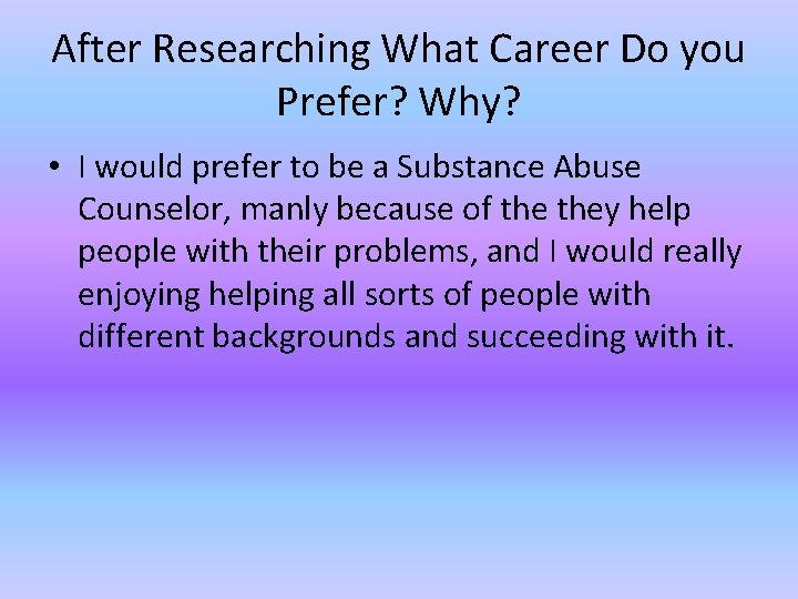 After Researching What Career Do you Prefer? Why? • I would prefer to be