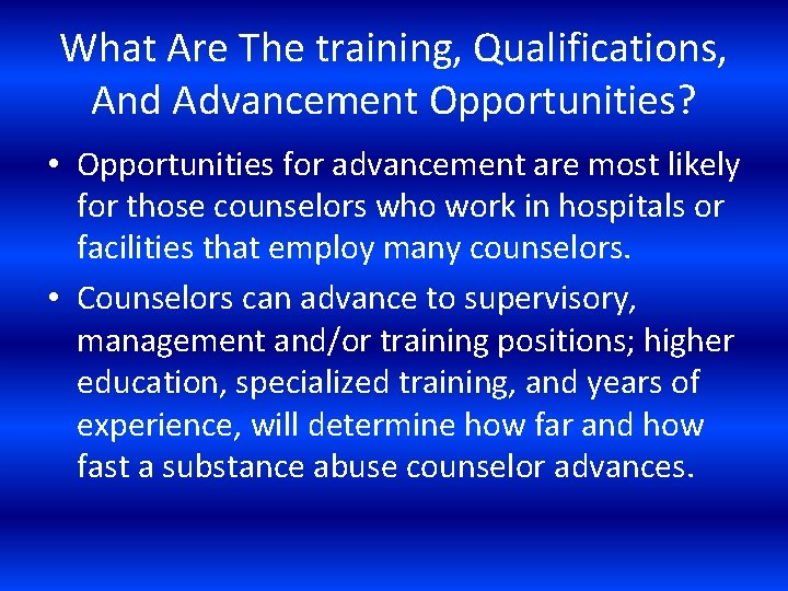 What Are The training, Qualifications, And Advancement Opportunities? • Opportunities for advancement are most