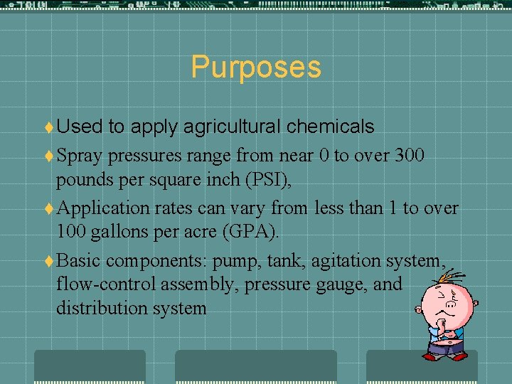 Purposes t Used to apply agricultural chemicals t Spray pressures range from near 0