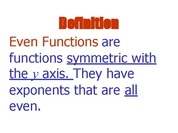 Definition Even Functions are functions symmetric with the y axis. They have exponents that