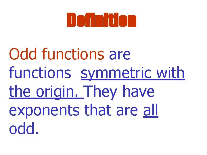 Definition Odd functions are functions symmetric with the origin. They have exponents that are