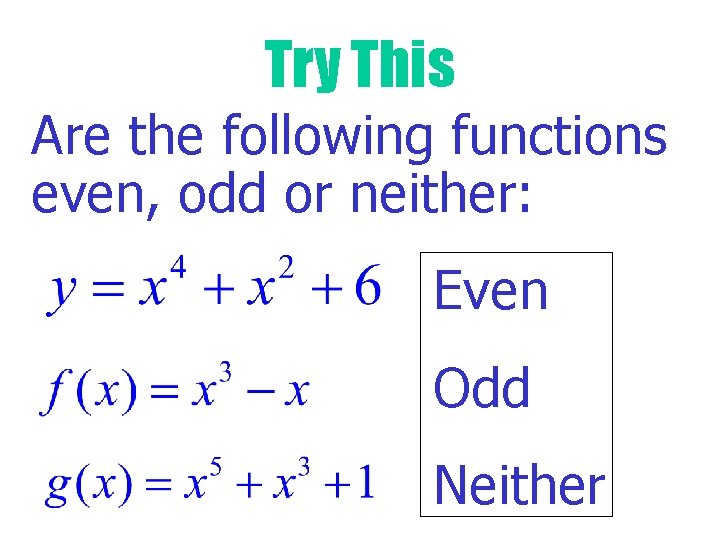 Try This Are the following functions even, odd or neither: Even Odd Neither 