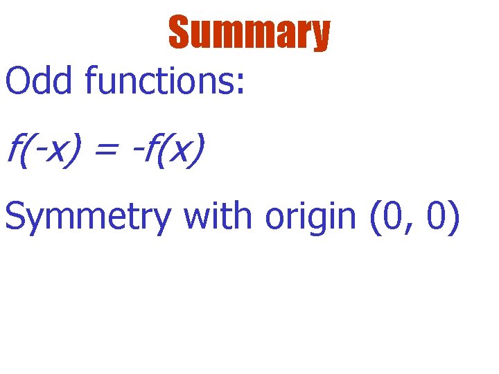 Summary Odd functions: f(-x) = -f(x) Symmetry with origin (0, 0) 