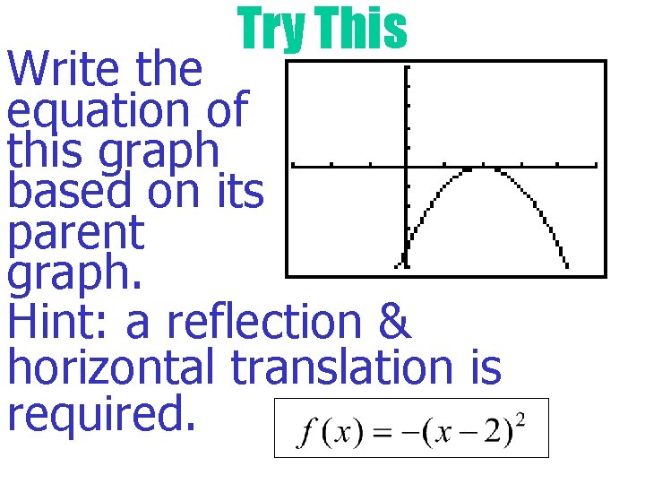 Try This Write the equation of this graph based on its parent graph. Hint: