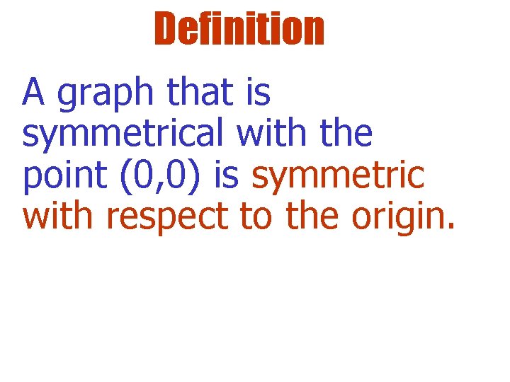 Definition A graph that is symmetrical with the point (0, 0) is symmetric with