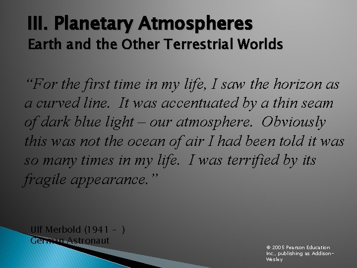 III. Planetary Atmospheres Earth and the Other Terrestrial Worlds “For the first time in