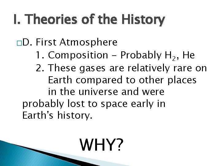 I. Theories of the History �D. First Atmosphere 1. Composition - Probably H 2,