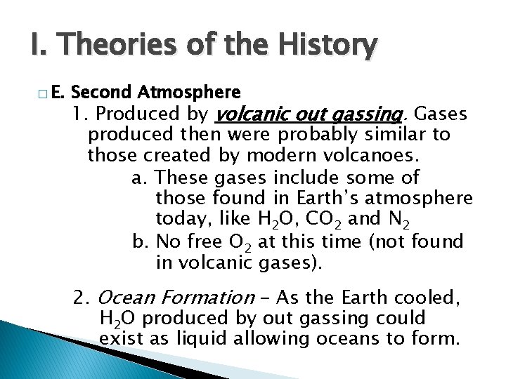 I. Theories of the History � E. Second Atmosphere 1. Produced by volcanic out