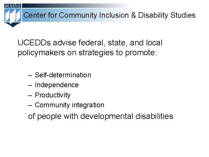 Center for Community Inclusion & Disability Studies UCEDDs advise federal, state, and local policymakers