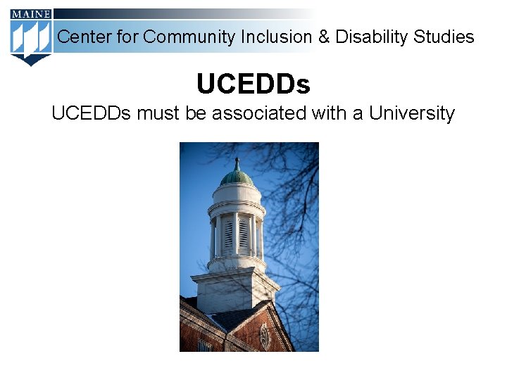 Center for Community Inclusion & Disability Studies UCEDDs must be associated with a University