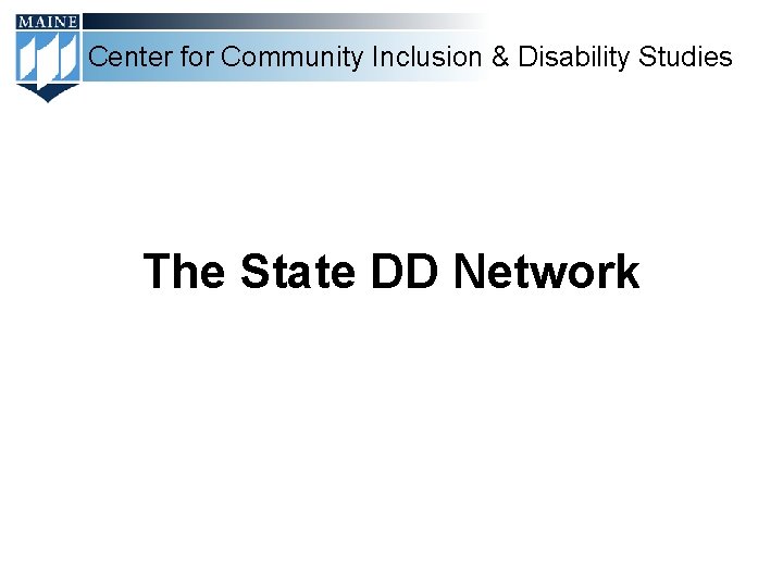 Center for Community Inclusion & Disability Studies The State DD Network 