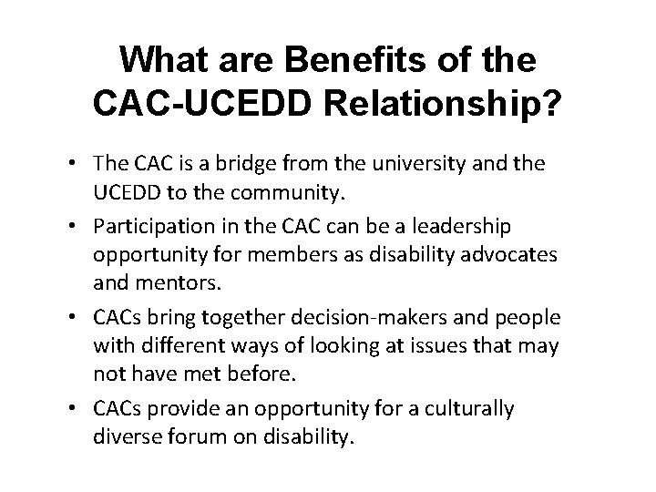 What are Benefits of the CAC-UCEDD Relationship? • The CAC is a bridge from