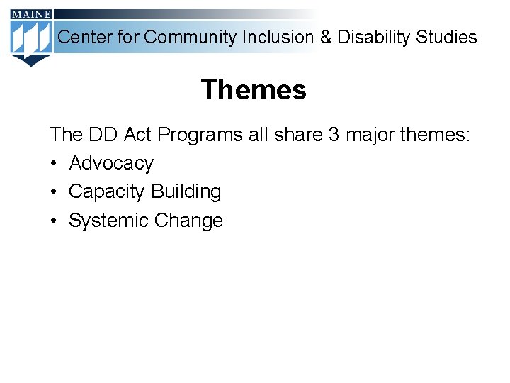 Center for Community Inclusion & Disability Studies Themes The DD Act Programs all share