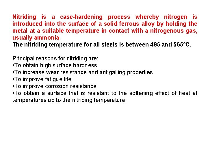 Nitriding is a case-hardening process whereby nitrogen is introduced into the surface of a