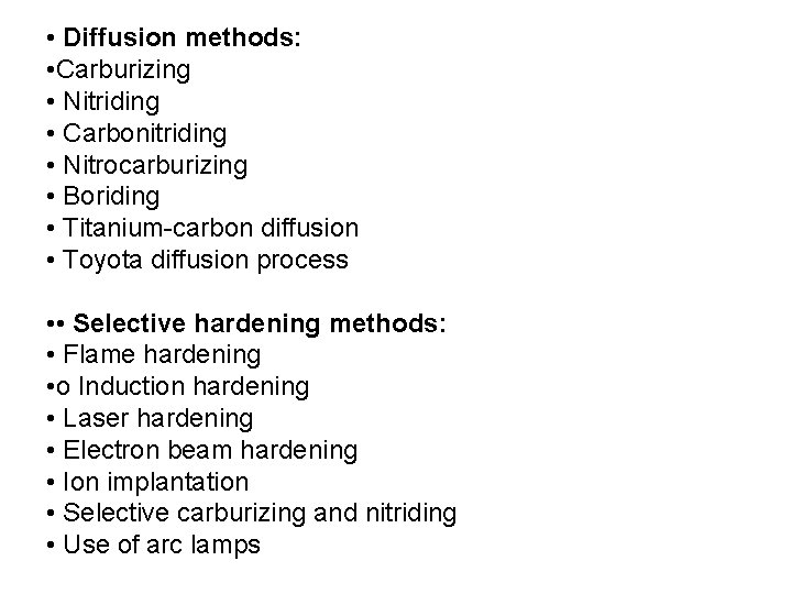  • Diffusion methods: • Carburizing • Nitriding • Carbonitriding • Nitrocarburizing • Boriding