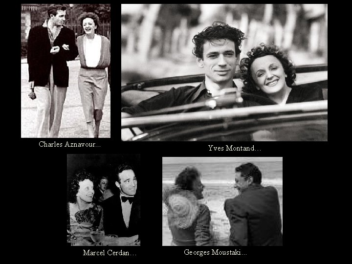 Charles Aznavour. . . Marcel Cerdan… Yves Montand… Georges Moustaki. . . 