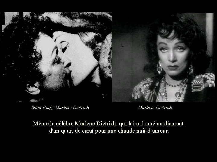 Edith Piaf y Marlene Dietrich Même la célèbre Marlene Dietrich, qui lui a donné