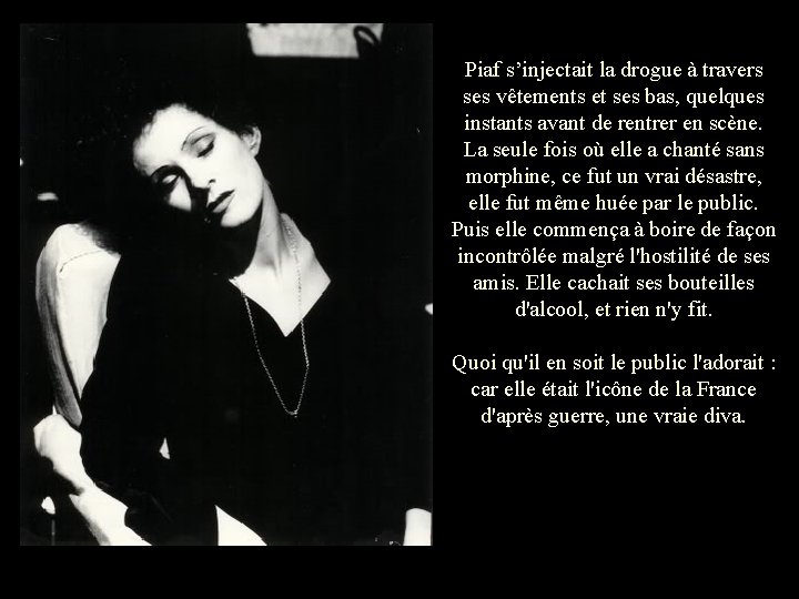 Piaf s’injectait la drogue à travers ses vêtements et ses bas, quelques instants avant