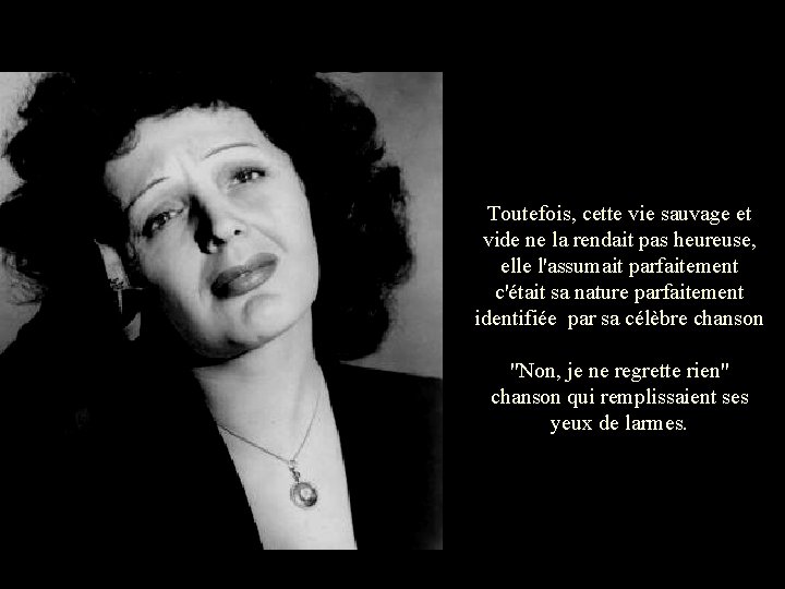 Toutefois, cette vie sauvage et vide ne la rendait pas heureuse, elle l'assumait parfaitement