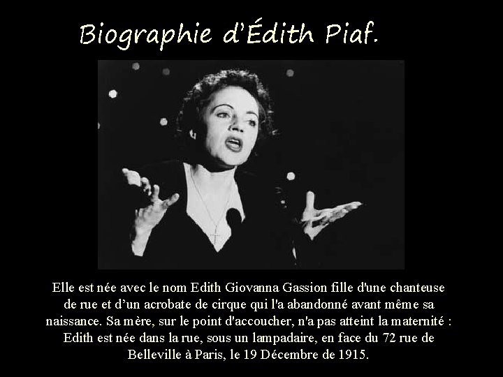 Biographie d’Édith Piaf. Elle est née avec le nom Edith Giovanna Gassion fille d'une