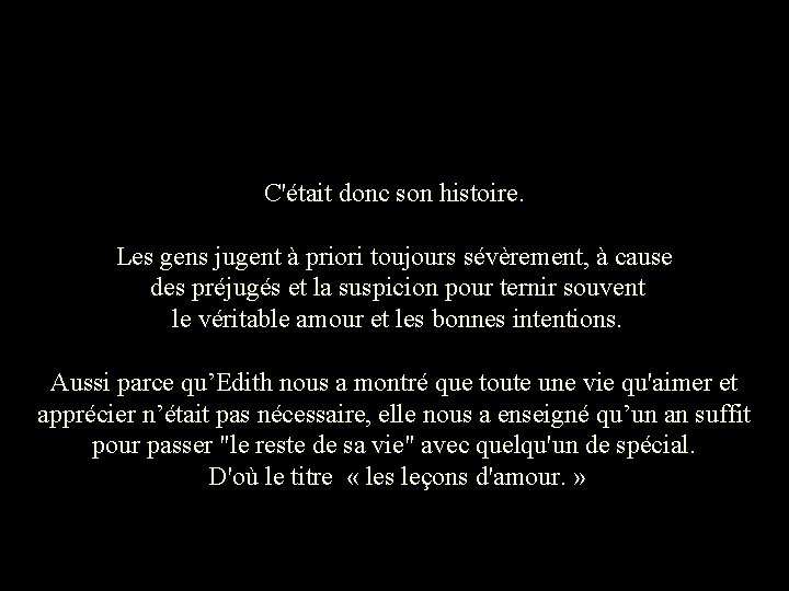 C'était donc son histoire. Les gens jugent à priori toujours sévèrement, à cause des