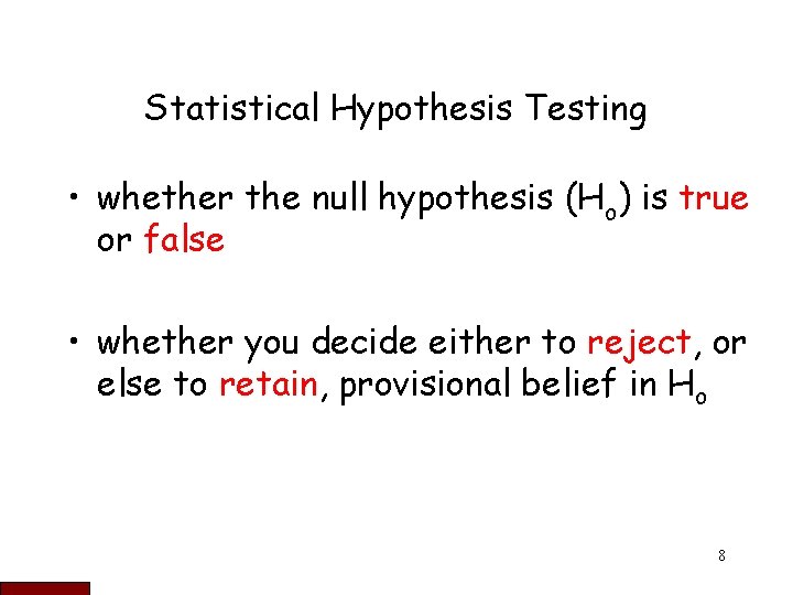 Statistical Hypothesis Testing • whether the null hypothesis (Ho) is true or false •