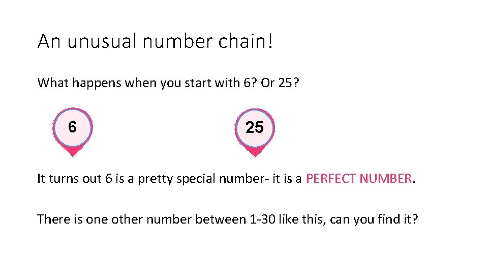 An unusual number chain! What happens when you start with 6? Or 25? 6 An unusual number chain! What happens when you start with 6? Or 25? 6