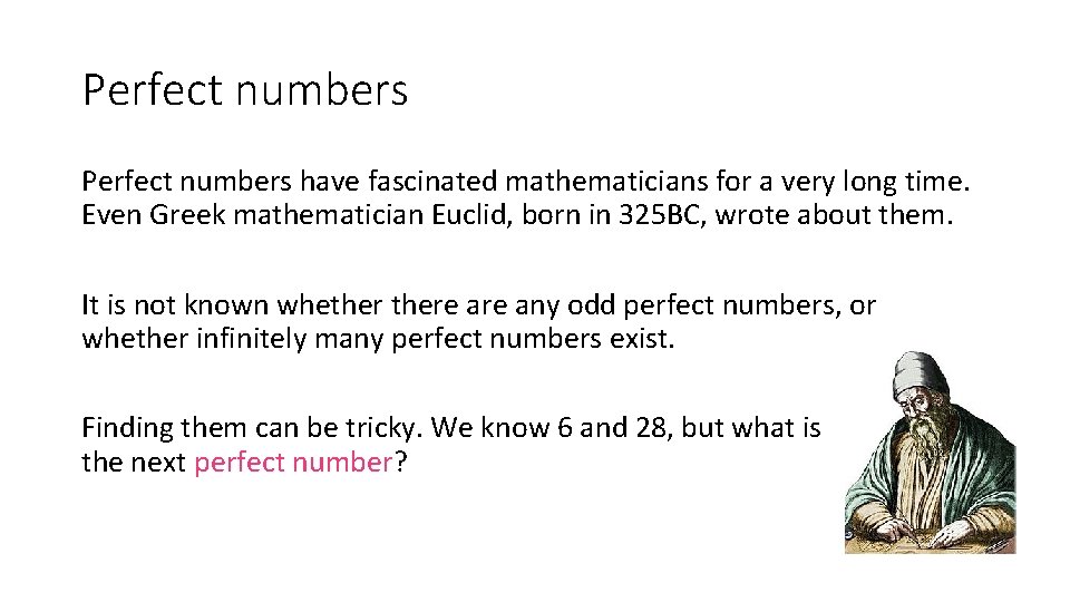Perfect numbers have fascinated mathematicians for a very long time. Even Greek mathematician Euclid, Perfect numbers have fascinated mathematicians for a very long time. Even Greek mathematician Euclid,