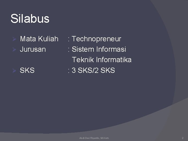 Silabus Mata Kuliah Ø Jurusan Ø Ø SKS : Technopreneur : Sistem Informasi Teknik