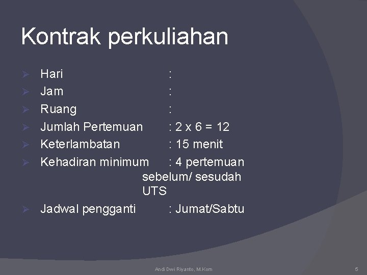 Kontrak perkuliahan Ø Ø Ø Ø Hari : Jam : Ruang : Jumlah Pertemuan