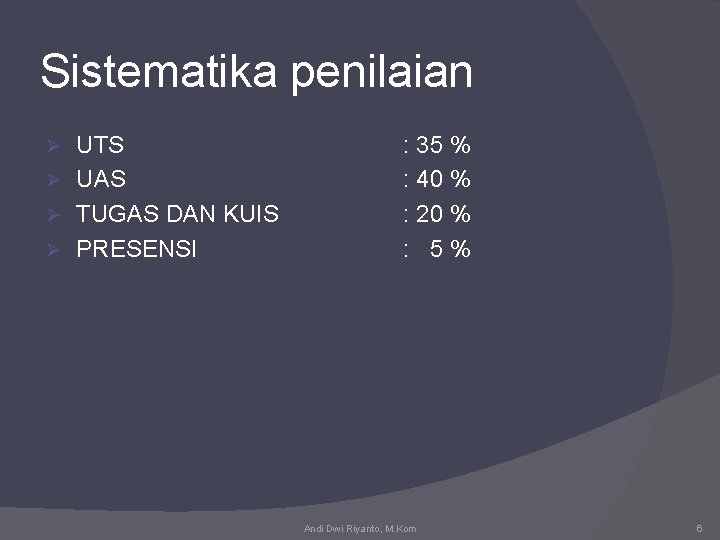 Sistematika penilaian UTS Ø UAS Ø TUGAS DAN KUIS Ø PRESENSI Ø : 35