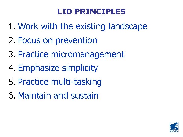 LID PRINCIPLES 1. Work with the existing landscape 2. Focus on prevention 3. Practice