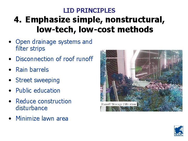 LID PRINCIPLES 4. Emphasize simple, nonstructural, low-tech, low-cost methods • Open drainage systems and