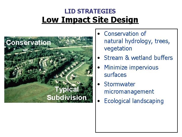 LID STRATEGIES Low Impact Site Design Conservation • Conservation of natural hydrology, trees, vegetation