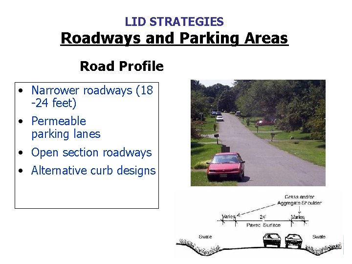 LID STRATEGIES Roadways and Parking Areas Road Profile • Narrower roadways (18 -24 feet)