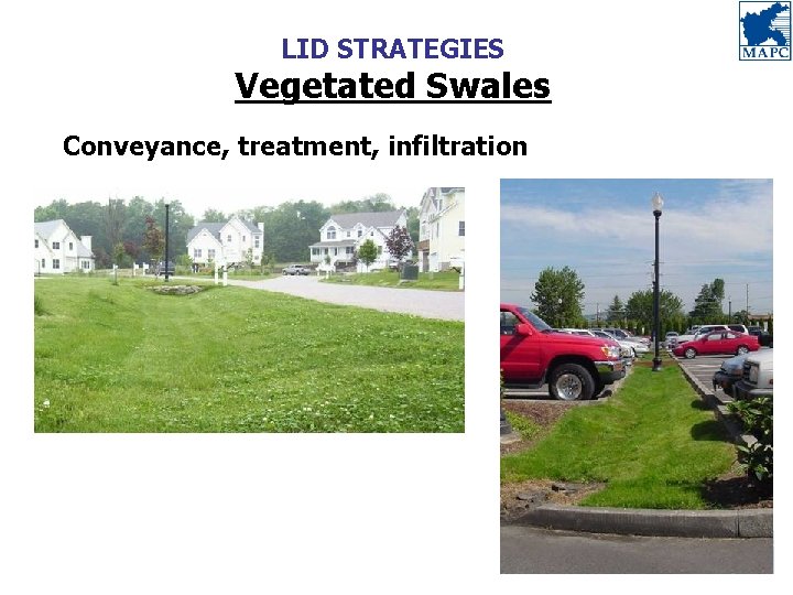 LID STRATEGIES Vegetated Swales Conveyance, treatment, infiltration 