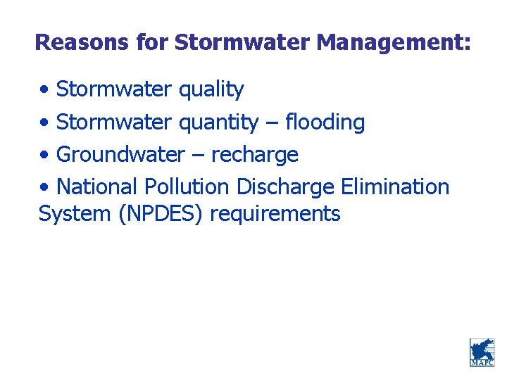 Reasons for Stormwater Management: • Stormwater quality • Stormwater quantity – flooding • Groundwater