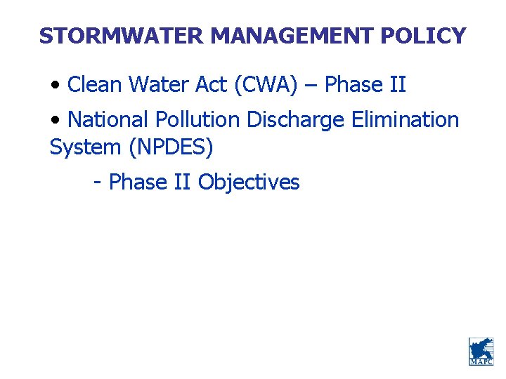 STORMWATER MANAGEMENT POLICY • Clean Water Act (CWA) – Phase II • National Pollution