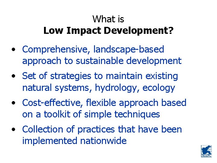 What is Low Impact Development? • Comprehensive, landscape-based approach to sustainable development • Set