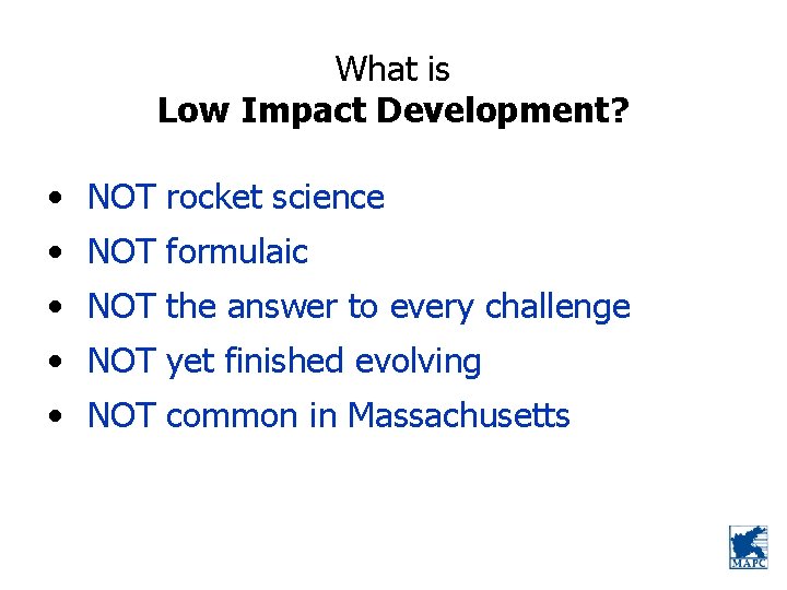 What is Low Impact Development? • NOT rocket science • NOT formulaic • NOT