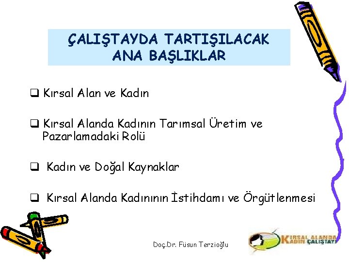 ÇALIŞTAYDA TARTIŞILACAK ANA BAŞLIKLAR q Kırsal Alan ve Kadın q Kırsal Alanda Kadının Tarımsal