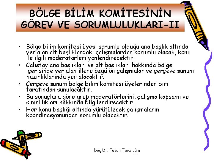 BÖLGE BİLİM KOMİTESİNİN GÖREV VE SORUMLULUKLARI-II • Bölge bilim komitesi üyesi sorumlu olduğu ana