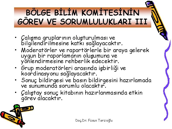 BÖLGE BİLİM KOMİTESİNİN GÖREV VE SORUMLULUKLARI III • Çalışma gruplarının oluşturulması ve bilgilendirilmesine katkı