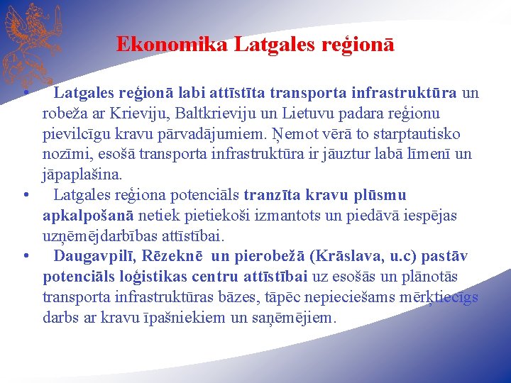 Ekonomika Latgales reģionā • Latgales reģionā labi attīstīta transporta infrastruktūra un robeža ar Krieviju,