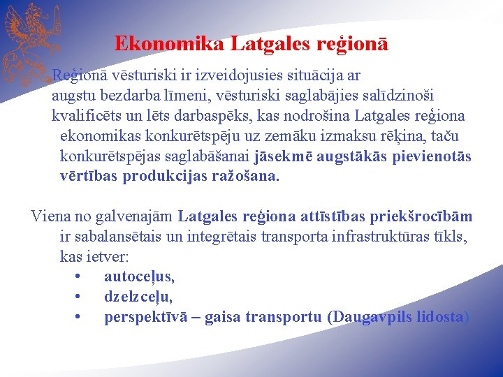 Ekonomika Latgales reģionā Reģionā vēsturiski ir izveidojusies situācija ar augstu bezdarba līmeni, vēsturiski saglabājies