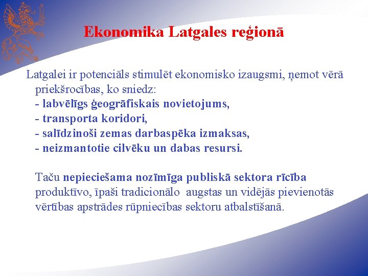 Ekonomika Latgales reģionā Latgalei ir potenciāls stimulēt ekonomisko izaugsmi, ņemot vērā priekšrocības, ko sniedz: