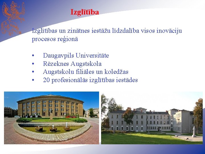 Izglītības un zinātnes iestāžu līdzdalība visos inovāciju procesos reģionā • • Daugavpils Universitāte Rēzeknes